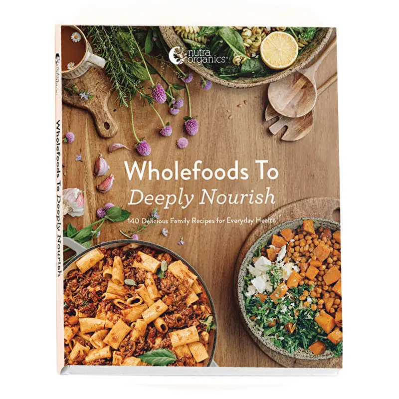 Nutra Organics Wholefoods To Deeply Nourish Hardcover Recipe Book by Nutra Organics
